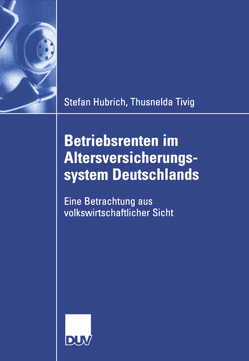 Betriebsrenten im Altersversicherungssystem Deutschlands von Hubrich,  Stefan, Tivig,  Thusnelda