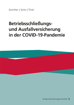 Betriebsschließungs- und Ausfallversicherung in der COVID-19-Pandemie von Günther,  Dirk-Crasten, Seitz,  Björn, Thiel,  Sven-Markus