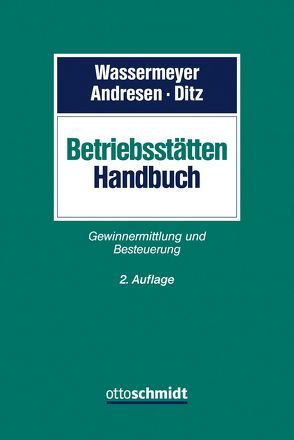 Betriebsstätten-Handbuch von Andresen,  Ulf, Böhmer,  Julian, Buchholz,  Felix, Busch,  Oliver, Ditz,  Xaver, Puls,  Michael, Quilitzsch,  Carsten, Schönfeld,  Jens, Tenberge,  Maximilian, Wassermeyer,  Franz, Weidmann,  Matthias