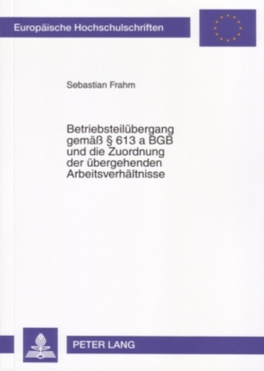 Betriebsteilübergang gemäß § 613 a BGB und die Zuordnung der übergehenden Arbeitsverhältnisse von Frahm,  Sebastian