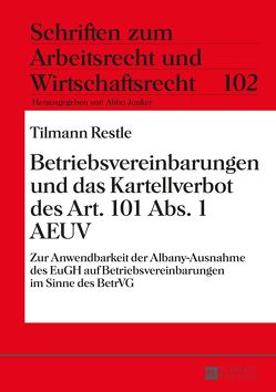 Betriebsvereinbarungen und das Kartellverbot des Art. 101 Abs. 1 AEUV von Restle,  Tilmann