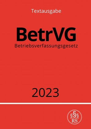 Betriebsverfassungsgesetz – BetrVG 2023 von Studier,  Ronny