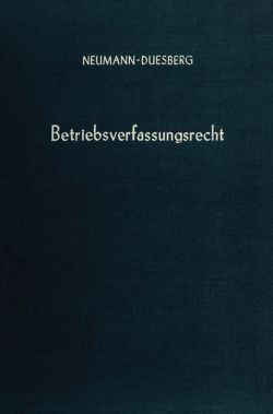 Betriebsverfassungsrecht. von Neumann-Duesberg,  Horst