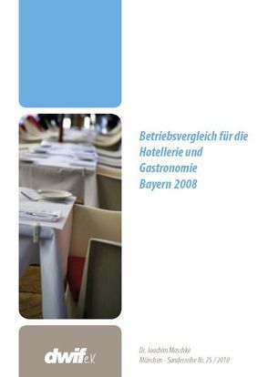 Betriebsvergleich für die Hotellerie und Gastronomie Bayern 2008; Sonderreihe Nr. 75 von dwif e.V., Maschke,  Joachim
