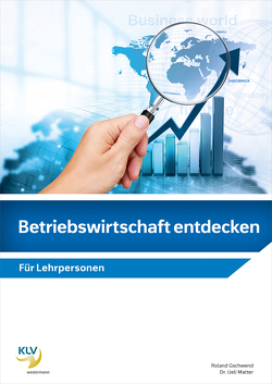 Betriebswirtschaft entdecken / Betriebwirtschaft entdecken von Gschwend,  Roland, Matter,  Ueli