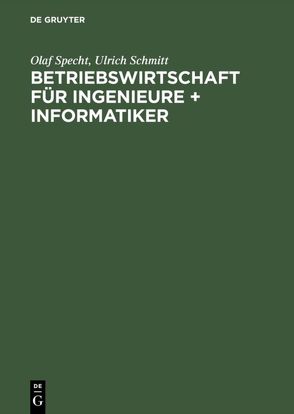 Betriebswirtschaft für Ingenieure + Informatiker von Schmitt,  Ulrich, Specht,  Olaf