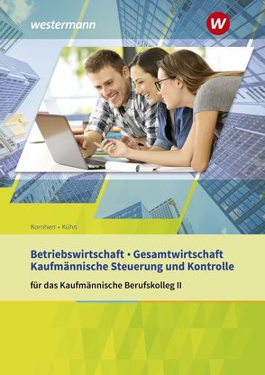 Betriebswirtschaft / Gesamtwirtschaft und Kaufmännische Steuerung und Kontrolle von Kornherr,  Thomas, Kühn,  Gerhard