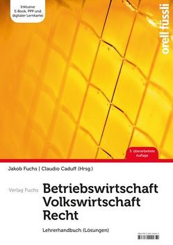 Betriebswirtschaft / Volkswirtschaft / Recht – Lehrerhandbuch von Caduff,  Claudio, Fuchs,  Jakob