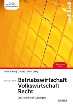 Betriebswirtschaft / Volkswirtschaft / Recht – Lehrerhandbuch von Caduff,  Claudio, Fuchs,  Jakob
