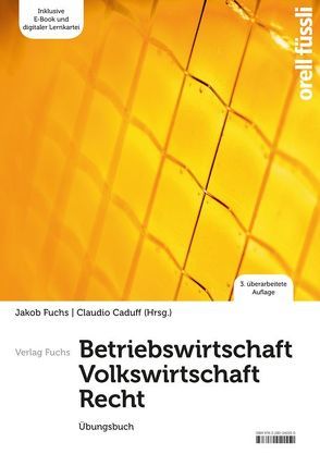 Betriebswirtschaft / Volkswirtschaft / Recht – Übungsbuch von Caduff,  Claudio, Fuchs,  Jakob