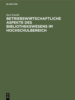 Betriebswirtschaftliche Aspekte des Bibliothekswesens im Hochschulbereich von Kissel,  Gerhard, Scheidl,  Karl