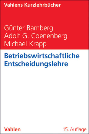 Betriebswirtschaftliche Entscheidungslehre von Bamberg,  Günter, Coenenberg,  Adolf Gerhard, Krapp,  Michael