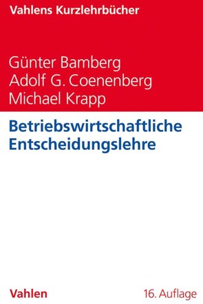 Betriebswirtschaftliche Entscheidungslehre von Bamberg,  Günter, Coenenberg,  Adolf G., Krapp,  Michael