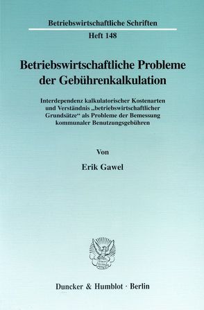 Betriebswirtschaftliche Probleme der Gebührenkalkulation. von Gawel,  Erik