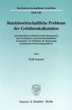 Betriebswirtschaftliche Probleme der Gebührenkalkulation. von Gawel,  Erik