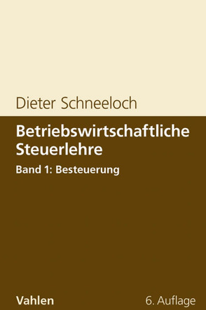 Betriebswirtschaftliche Steuerlehre Band 1: Besteuerung von Schneeloch,  Dieter