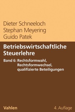 Betriebswirtschaftliche Steuerlehre Band 6: Rechtsformwahl, Rechtsformwechsel, qualifizierte Beteiligungen von Meyering,  Stephan, Patek,  Guido, Schneeloch,  Dieter