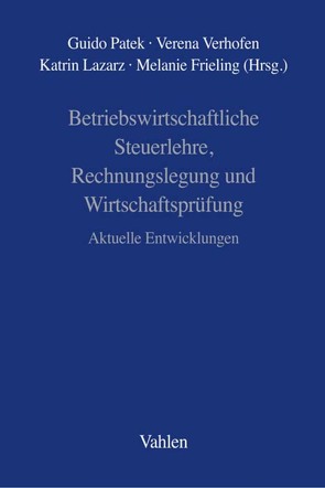 Betriebswirtschaftliche Steuerlehre, Rechnungslegung und Wirtschaftsprüfung von Frieling,  Melanie, Lazarz,  Katrin, Patek,  Guido, Verhofen,  Verena