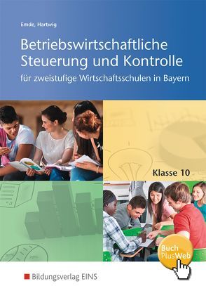 Betriebswirtschaftliche Steuerung und Kontrolle für die zweistufige Wirtschaftsschule in Bayern von Emde,  Mathias, Hartwig,  Herbert