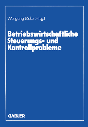Betriebswirtschaftliche Steuerungs- und Kontrollprobleme von Lücke,  Wolfgang