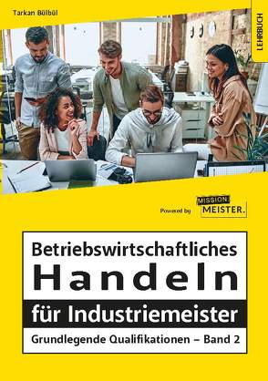Betriebswirtschaftliches Handeln für Industriemeister – Grundlegende Qualifikationen – Band 2 von Bülbül,  Tarkan
