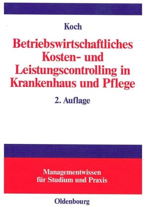 Betriebswirtschaftliches Kosten- und Leistungscontrolling in Krankenhaus und Pflege von Koch,  Joachim