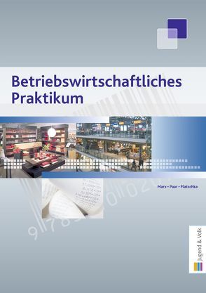 Betriebswirtschaftliches Praktikum von Marx,  Monika, Paar,  Silvia, Platschka,  Evelyne