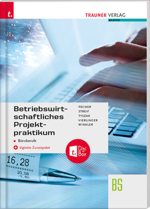 Betriebswirtschaftliches Projektpraktikum für Büroberufe + digitales Zusatzpaket von Pecher,  Kurt, Streif,  Markus, Tyszak,  Günter, Vierlinger,  Michael, Winkler,  Friedrich