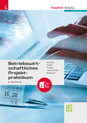 Betriebswirtschaftliches Projektpraktikum für Büroberufe + TRAUNER-DigiBox von Pecher,  Kurt, Streif,  Markus, Tyszak,  Günter, Vierlinger,  Michael, Winkler,  Friedrich