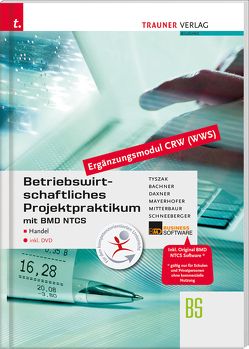 Betriebswirtschaftliches Projektpraktikum für den Handel mit BMD NTCS (CRW-Modul WWS) inkl. DVD von Bachner,  Sabine, Daxner,  Michael, Mayerhofer,  Claus, Mitterbaur,  Franz, Schneeberger,  Andrea, Tyszak,  Günther