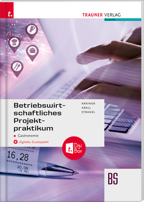 Betriebswirtschaftliches Projektpraktikum für Gastronomie + digtitales Zusatzpaket von Krainer,  Renate, Krall,  Elisabeth, Stranzl,  Karin