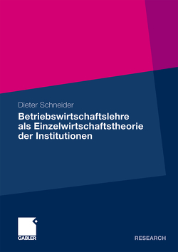 Betriebswirtschaftslehre als Einzelwirtschaftstheorie der Institutionen von Schneider,  Dieter