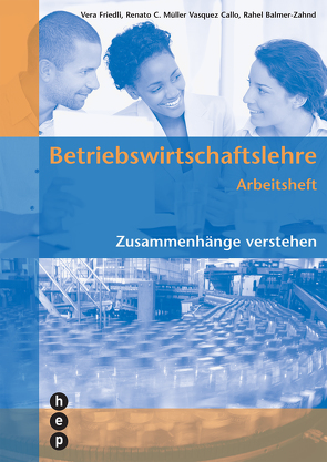 Betriebswirtschaftslehre Arbeitsheft von Balmer-Zahnd,  Rahel, Friedli,  Vera, Müller Vasquez Callo,  Renato C