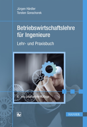 Betriebswirtschaftslehre für Ingenieure von Gonschorek,  Torsten, Härdler,  Jürgen