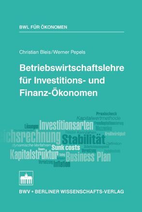Betriebswirtschaftslehre für Investitions- und Finanz-Ökonomen von Bleis,  Christian, Pepels,  Werner