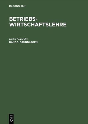 Betriebswirtschaftslehre / Grundlagen von Schneider,  Dieter