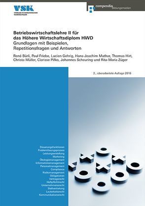 Betriebswirtschaftslehre II für das Höhere Wirtschaftsdiplom HWD von Bürli,  René, Friebe,  Paul, Gehrig,  Lucien, Hirt,  Thomas, Mathar,  Hans-Joachim, Müller,  Christa, Pifko,  Clarisse, Scheuring,  Johannes, Züger,  Rita-Maria