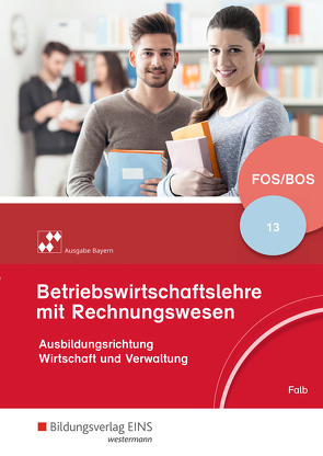 Betriebswirtschaftslehre mit Rechnungswesen – Ausgabe für Fach- und Berufsoberschulen in Bayern von Falb,  Rudolf, Mauß,  Gunnar