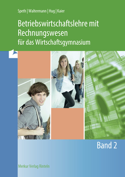 Betriebswirtschaftslehre mit Rechnungswesen für das Wirtschaftsgymnasium von Hug,  Hartmut, Kaier,  Alfons, Speth,  Hermann, Waltermann,  Aloys