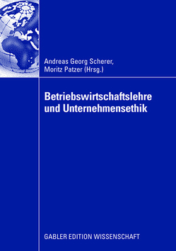 Betriebswirtschaftslehre und Unternehmensethik von Patzer,  Moritz, Scherer,  Andreas Georg