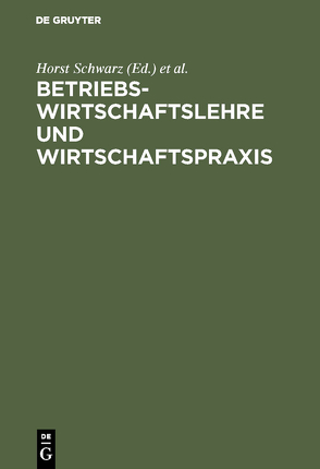Betriebswirtschaftslehre und Wirtschaftspraxis von Berger,  Karl H., Schwarz,  Horst