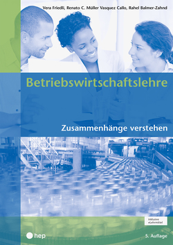 Betriebswirtschaftslehre (Print inkl. eLehrmittel) von Balmer-Zahnd,  Rahel, Friedli,  Vera, Müller Vasquez Callo,  Renato C