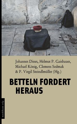 Betteln fordert heraus von Dines,  Johannes, Gaisbauer,  Helmut P., Koenig,  Michael, Sedmak,  Clemens, Steindlmüller,  Virgil