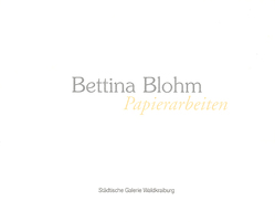 Bettina Blohm – Papierarbeiten von Keiper,  Elke, Opel,  Angela M