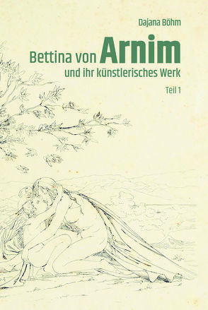 Bettina von Arnim und ihr künstlerisches Werk von Dajana,  Böhm