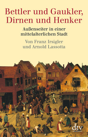 Bettler und Gaukler, Dirnen und Henker von Irsigler,  Franz, Lassotta,  Arnold