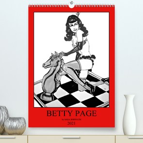 Betty Page – Quickies by SARA HORWATH (Premium, hochwertiger DIN A2 Wandkalender 2021, Kunstdruck in Hochglanz) von Horwath Burlesque up your wall,  Sara