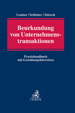 Beurkundung von Unternehmenstransaktionen von Leutner,  Gerd, Schlotter,  Jochen N., Zätzsch,  Jörg