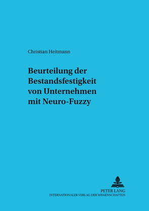 Beurteilung der Bestandsfestigkeit von Unternehmen mit Neuro-Fuzzy von Heitmann,  Christian