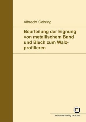 Beurteilung der Eignung von metallischem Band und Blech zum Walzprofilieren von Gehring,  Albrecht